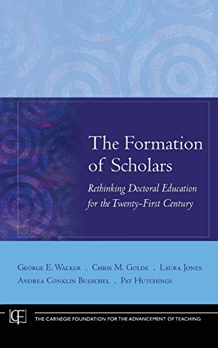 The Formation of Scholars: Rethinking Doctoral Education for t - Walker,George