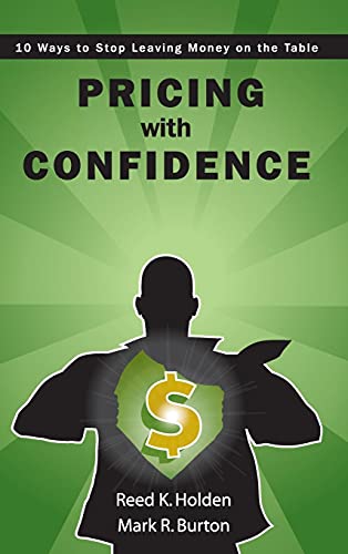 Pricing with Confidence 10 Ways to Stop Leaving Money on the Table - Holden, Reed und Mark Burton