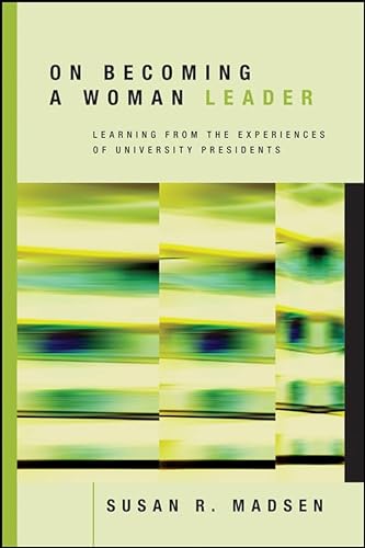 On Becoming a Woman Leader: Learning from the Experiences of University Presidents - Madsen, Susan R.