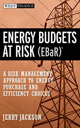 Energy Budgets at Risk (Ebar): A Risk Management Approach to Energy Purchase and Efficiency Choices (9780470197677) by Jackson, J