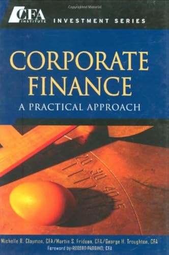 Corporate Finance: A Practical Approach (9780470197684) by Clayman, Michelle R.; Fridson, Martin S.; Troughton, George H.
