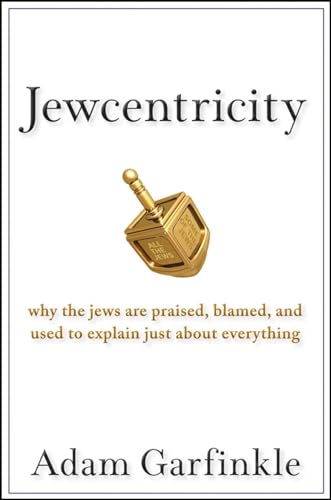 Stock image for Jewcentricity: Why the Jews Are Praised, Blamed, and Used to Explain Just About Everything for sale by Zoom Books Company
