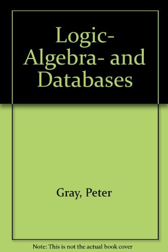 Logic, Algebra, and Databases (Computers & Their Applications) (9780470201039) by Gray, Peter