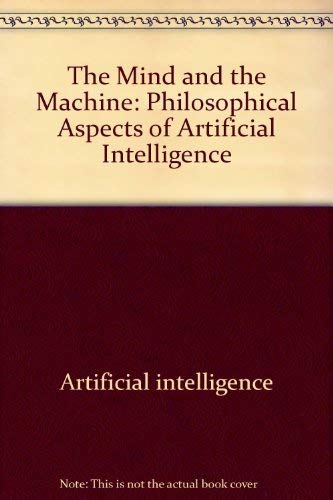 Stock image for The Mind and the Machine : Philosophical Aspects of Artificial Intelligence for sale by Skelly Fine Books