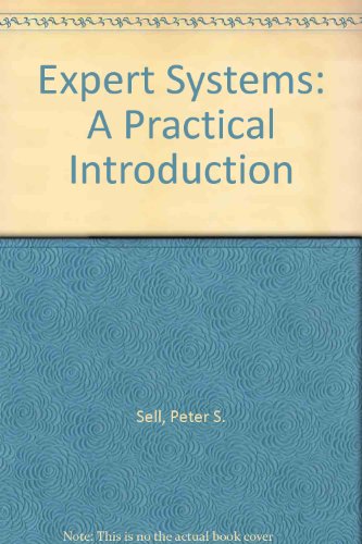 Expert Systems: A Practical Introduction - Peter S. Sell