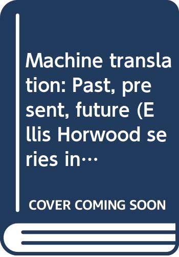 Machine Translation: Past, Present, Future (Ellis Horwood Series in Engineering Science) - W. J. Hutchins