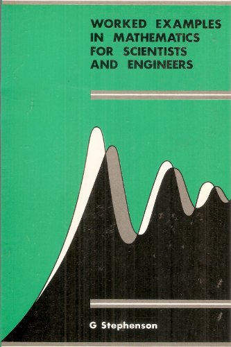 Worked Examples in Mathematics for Scientists and Engineers (9780470205952) by Stephenson, G.