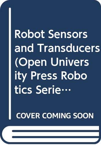 9780470208946: Robot Sensors and Transducers (Open University Robotics Series)