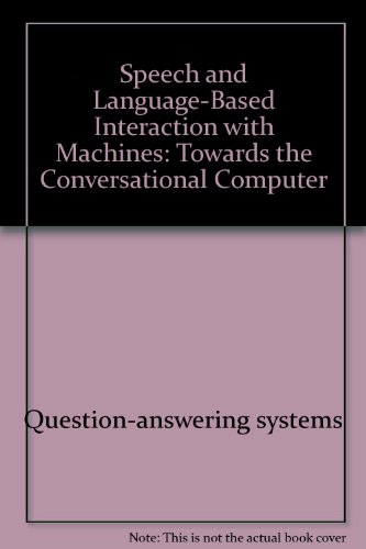 Stock image for Speech and Language Based Interaction with Machines. Towards the Conversational Computer. Ellis Horwood Books in Information Technology for sale by Zubal-Books, Since 1961