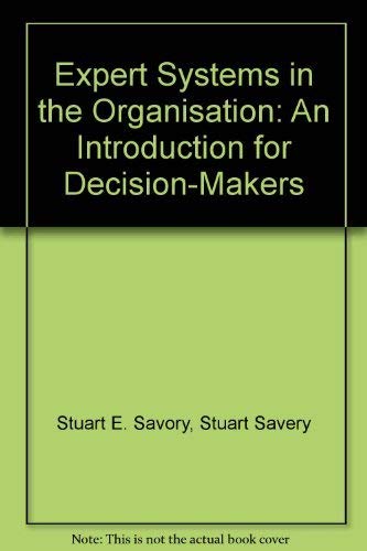 Stock image for Expert Systems in the Organisation: An Introduction for Decision-Makers (Ellis Horwood Books in Information Technology) for sale by Mispah books