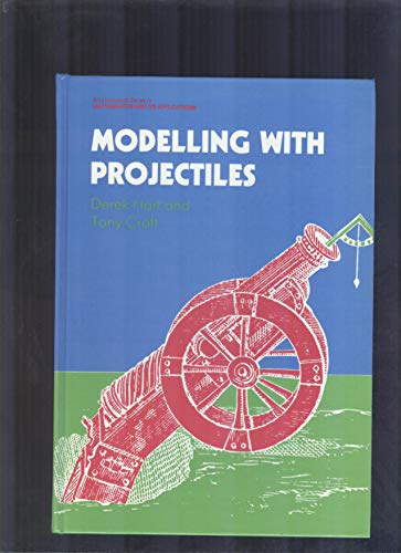 9780470210857: Modelling with Projectiles (Ellis Horwood Series in Mathematics and Its Applications)