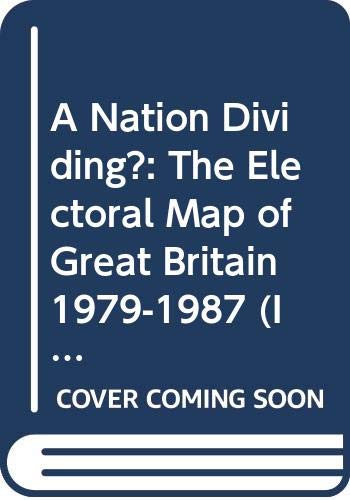 A Nation Dividing?: The Electoral Map of Great Britain 1979-1987 (Insights on Contemporary Issues) (9780470211335) by Johnston, R. J.; Pattie, C. J.; Allsopp, J. G.