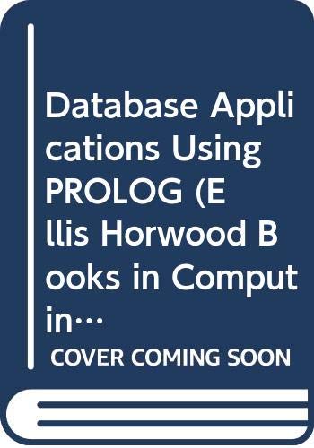 Immagine dell'editore per Database Applications Using PROLOG (Ellis Horwood Books in Computing Science. Series in Computer) venduto da HPB-Red