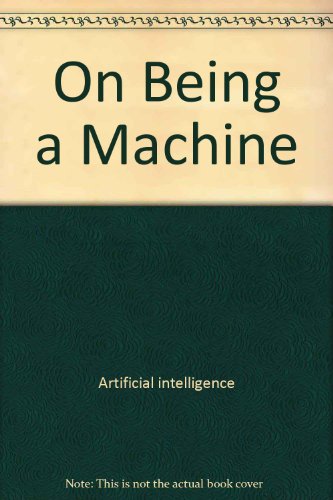 Beispielbild fr On Being a Machine : Formal Aspects of Artificial Intelligence zum Verkauf von Better World Books