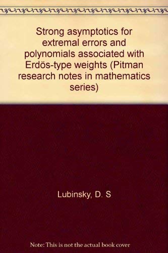 Imagen de archivo de Strong Asymptotics for Extremal Errors and Polynomials Associated with Erdos-type Weights. Pitman Research Notes in Mathematics Series, Volume 202 a la venta por Zubal-Books, Since 1961