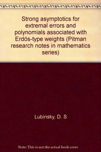 9780470213063: Strong Asymptotics for Extremal Errors and Polynomials Associated with Erdos-type Weights. Pitman Research Notes in Mathematics Series, Volume 202