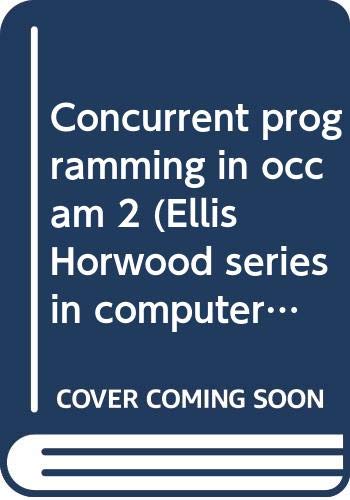 9780470213261: Concurrent programming in occam 2 (Ellis Horwood series in computers and their applications)