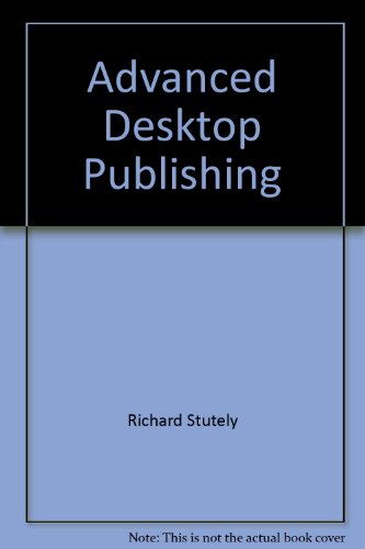 Advanced desktop publishing: A practical guide to Ventura version 2 and the professional extension (Ellis Horwood books in information technology) (9780470214480) by Stutely, Richard