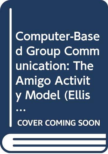 Imagen de archivo de Computer-Based Group Communication: The Amigo Activity Model (Ellis Horwood Series in Physical Chemistry) a la venta por HPB-Red