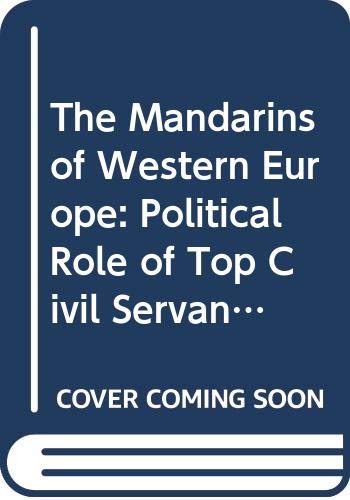 Imagen de archivo de The Mandarins of Western Europe: Political Role of Top Civil Servants a la venta por Jay W. Nelson, Bookseller, IOBA