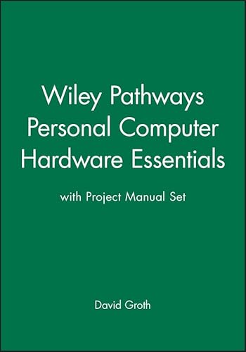 Wiley Pathways Personal Computer Hardware Essentials with Project Manual Set (9780470221082) by Groth, David