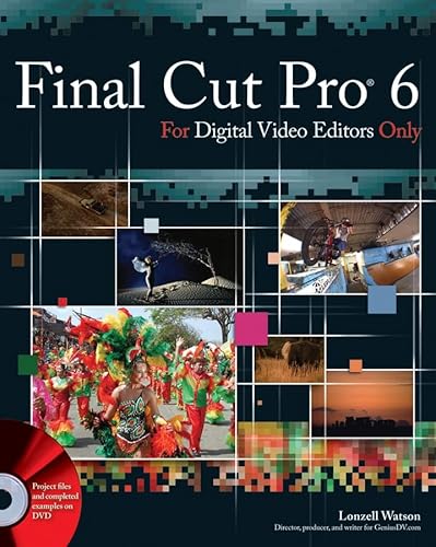 Final Cut Pro 6 for Digital Video Editors Only (9780470224502) by Watson, Lonzell