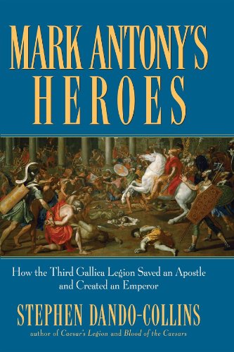 Stock image for Mark Antony's Heroes: How the Third Gallica Legion Saved an Apostle and Created an Emperor for sale by ThriftBooks-Dallas