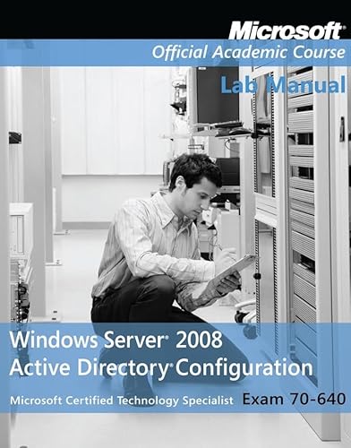 9780470225080: Exam 70–640 Windows Server 2008 Active Directory Configuration Lab Manual (Microsoft Official Academic Course Series)