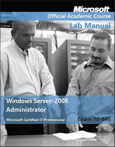 Windows Server 2008 Administrator: Exam 70-646 Lab Manual (9780470225103) by Microsoft Official Academic Course