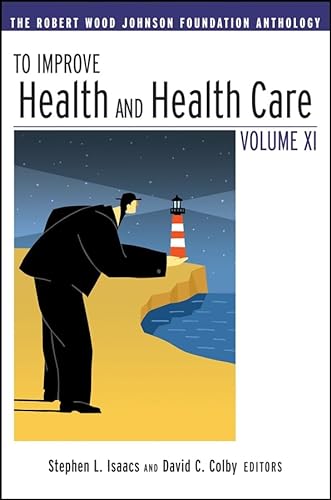 Imagen de archivo de To Improve Health and Health Care Vol XI: The Robert Wood Johnson Foundation Anthology (Jossey-Bass Public Health) a la venta por Wonder Book