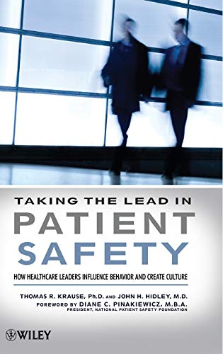 Taking the Lead in Patient Safety: How Healthcare Leaders Influence Behavior and Create Culture (9780470225394) by Krause, Thomas R.; Hidley, John