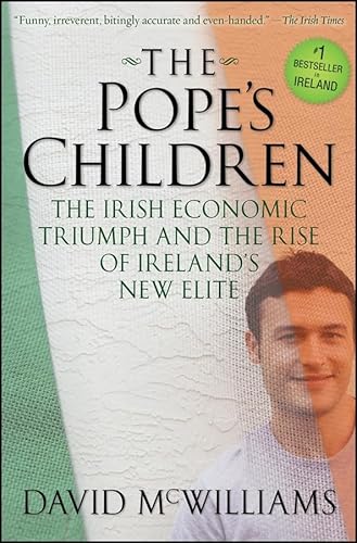 The Pope's Children: The Irish Economic Triumph and the Rise of Ireland's New Elite (9780470226414) by McWilliams, David