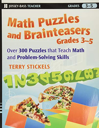 Math Puzzles and Brainteasers, Grades 3-5: Over 300 Puzzles that Teach Math and Problem-Solving Skills (9780470227190) by Stickels, Terry