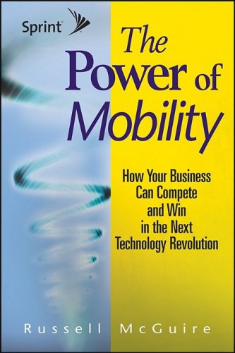 Imagen de archivo de The Power of Mobility: How Your Business Can Compete and Win in the Next Technology Revolution a la venta por SecondSale