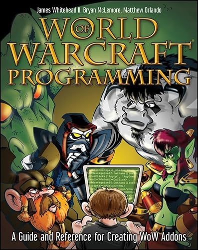 World of Warcraft Programming: A Guide and Reference for Creating WoW Addons (9780470229811) by Whitehead II, James; McLemore, Bryan; Orlando, Matthew
