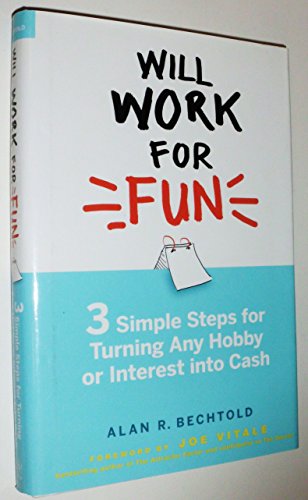 Stock image for Will Work for Fun: Three Simple Steps for Turning Any Hobby or Interest Into Cash for sale by Once Upon A Time Books