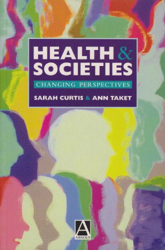 Health and Societies: Changing Perspectives (9780470235775) by Curtis, Sara; Taket, Ann