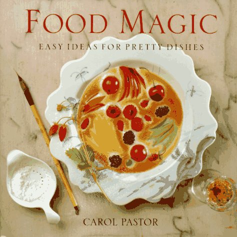 Imagen de archivo de Food Magic : Easy Ideas for Pretty Dishes a la venta por Better World Books