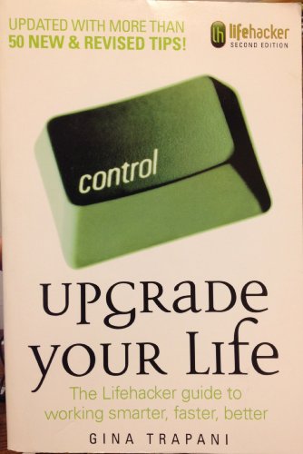 Beispielbild fr Upgrade Your Life: The Lifehacker Guide to Working Smarter, Faster, Better zum Verkauf von Wonder Book