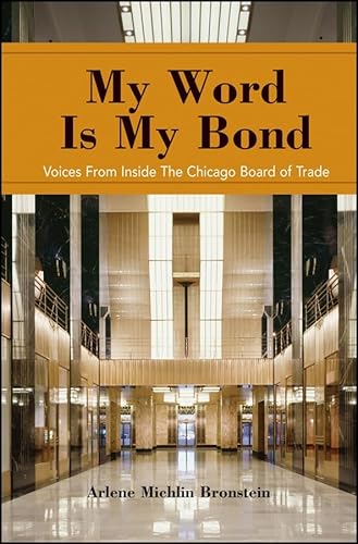 Stock image for My Word Is My Bond: Voices from Inside the Chicago Board of Trade for sale by Irish Booksellers