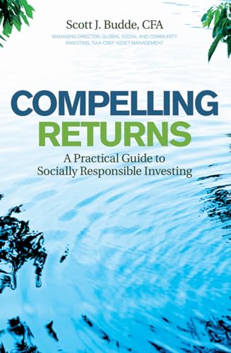 Beispielbild fr Compelling Returns: A Practical Guide to Socially Responsible Investing zum Verkauf von Chiron Media