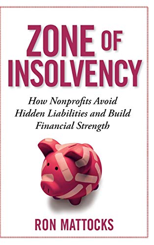 Beispielbild fr The Zone of Insolvency: How Nonprofits Avoid Hidden Liabilities and Build Financial Strength zum Verkauf von BooksRun