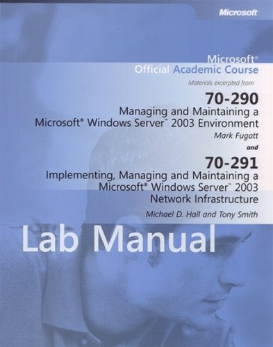 Lab Manual for Microsoft Official Academic Course 70-290 Managing and Maintaining a Microsoft Windows Server 2003 Environment and 70-291 Implementing, Managing and Maintaining a Microsoft Windows Server 2003 Network Infrastructure (9780470247259) by Greg Zacker, Craig; Bott