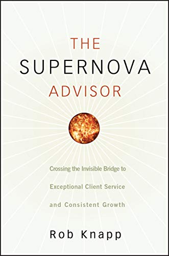 Beispielbild fr The Supernova Advisor: Crossing the Invisible Bridge to Exceptional Client Service and Consistent Growth zum Verkauf von ThriftBooks-Phoenix