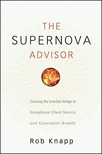 9780470249277: The Supernova Advisor: Crossing the Invisible Bridge to Exceptional Client Service and Consistent Growth