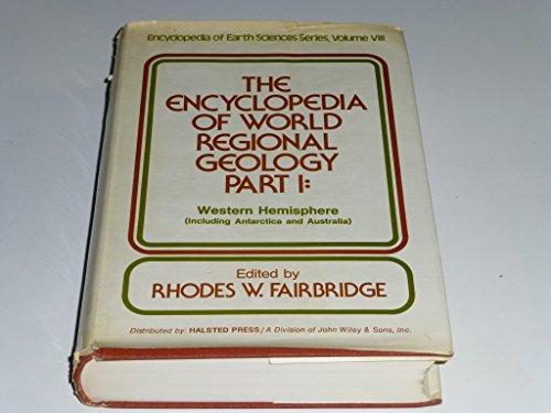 Encyclopedia of World Regional Geology, Part 1: Western Hemisphere (Including Antarctica and Aust...