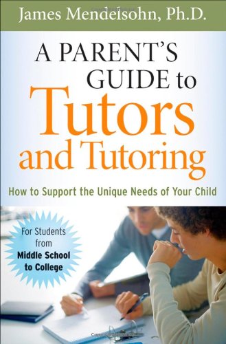 Beispielbild fr A Parent's Guide to Tutors and Tutoring : How to Support the Unique Needs of Your Child zum Verkauf von Better World Books