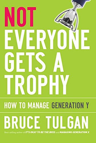 Stock image for Not Everyone Gets A Trophy: How to Manage Generation Y for sale by SecondSale