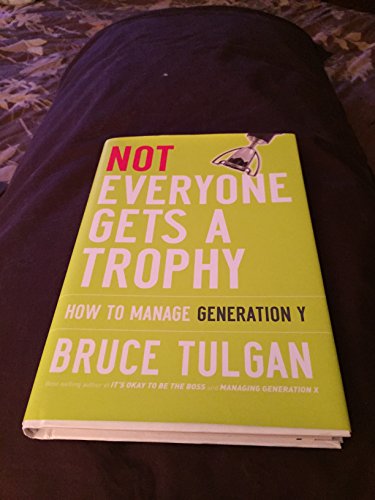 Stock image for Not Everyone Gets A Trophy: How to Manage Generation Y for sale by Emily's Books