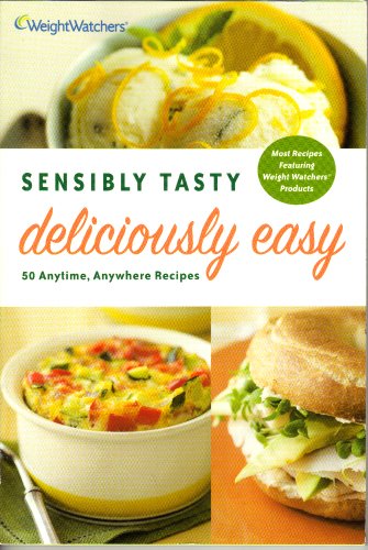 Imagen de archivo de Sensibly Tasty, Deliciously Easy : 50 Anytime, Anywhere Recipes a la venta por Better World Books